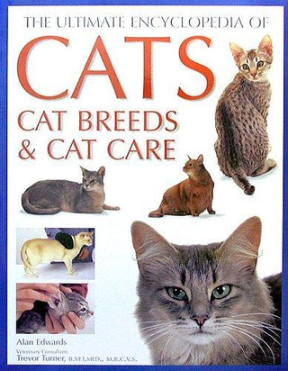 The Ultimate Encyclopedia Of Cats, Cat Breeds & Cat Care - A Comprehensive, Practical Care And Training Manual And A Definitive Encyclopedia Of World Breeds - Thryft