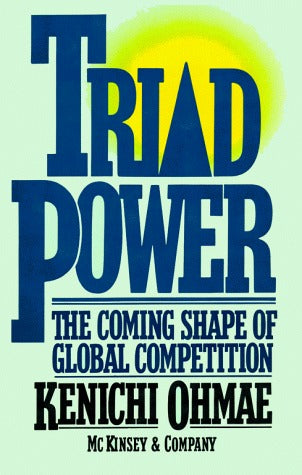 Triad Power : The Coming Shape of Global Competition