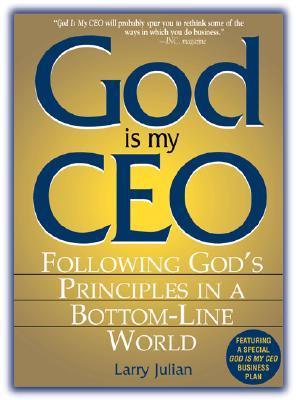 God is My CEO : Following God's Principles in a Bottom-line World