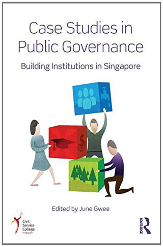 Case Studies in Public Governance : Building Institutions in Singapore