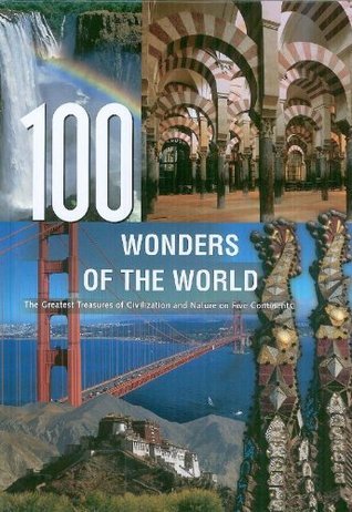 100 Wonders of the World - The Finest Treasures of Civilization and Nature on Five Continents