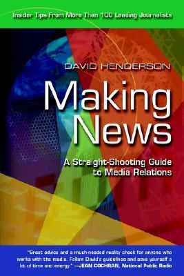 Making News : A Straight-Shooting Guide to Media Relations - Thryft