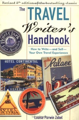 Travel Writer's Handbook : How to Write, and Sell, Your Own Travel Experiences