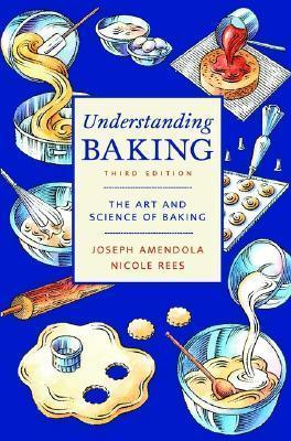 Understanding Baking : The Art and Science of Baking