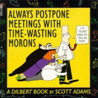 Always Postpone Meetings with Time-Wasting Morons