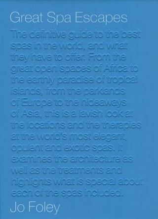 Great Spa Escapes: The Definitive Guide to the Best Spas in the World, and What They Have to Offer