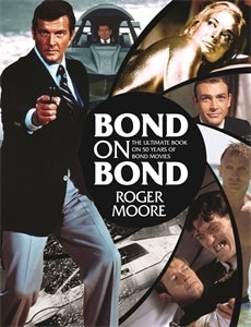 Bond on Bond - The Ultimate Book on Over 50 Years of 007