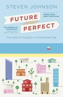 Future Perfect : The Case For Progress In A Networked Age