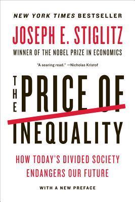 The Price of Inequality : How Today's Divided Society Endangers Our Future