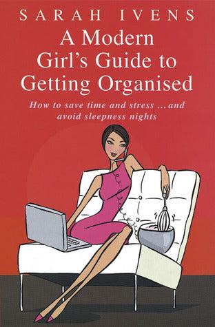 A Modern Girl's Guide To Getting Organised : How to save time and stress and avoid sleepless nights - Thryft