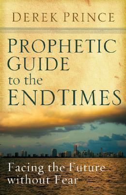 Prophetic Guide to the End Times: Facing the Future Without Fear