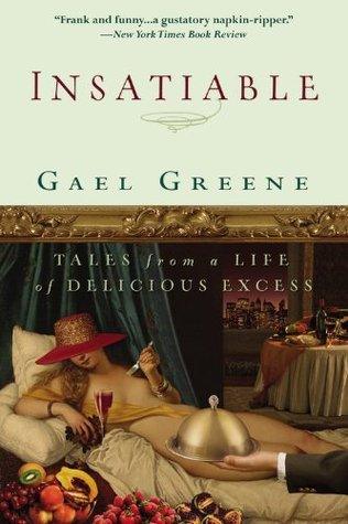 Insatiable : Tales from a Life of Delicious Excess - Thryft