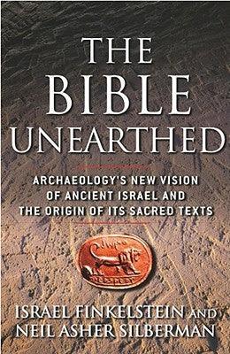 The Bible Unearthed : Archaeology's New Vision of Ancient Israel and the Origin of Its Sacred Texts - Thryft