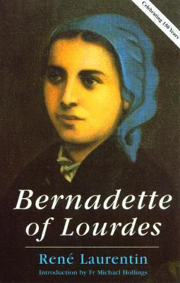 Bernadette of Lourdes : A Life Based on Authenticated Documents - Thryft