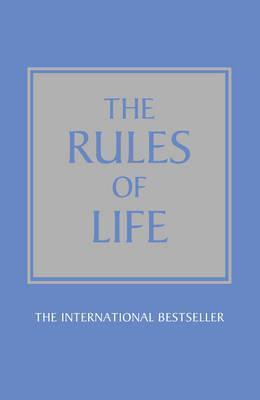 The Rules of Life : A personal code for living a better, happier, more successful kind of life