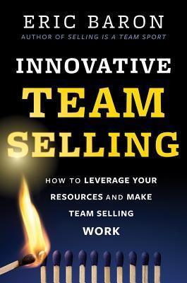 Innovative Team Selling: How to Leverage Your Resources and Make Team Selling Work - Thryft