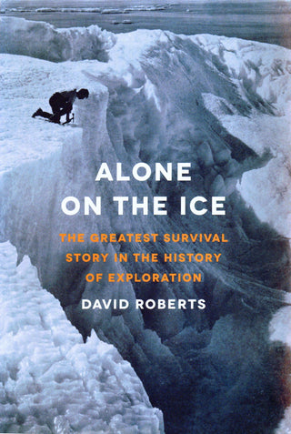 Alone on the Ice: The Greatest Survival Story in the History of Exploration