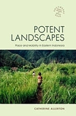 Potent Landscapes: Place and Mobility in Eastern Indonesia