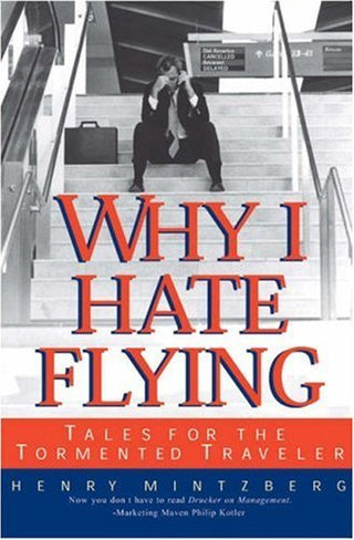 Why I Hate Flying : Tales for the Tormented Traveler