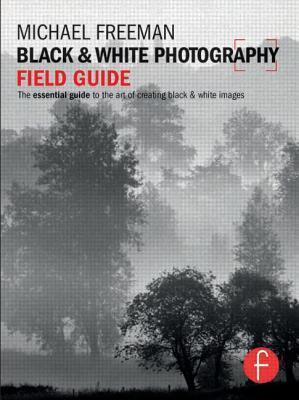 Black and White Photography Field Guide: The essential guide to the art of creating black & white images - Thryft