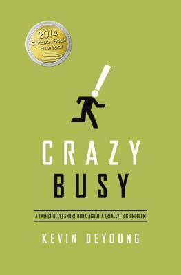 Crazy Busy : A (Mercifully) Short Book about a (Really) Big Problem - Thryft