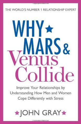 Why Mars and Venus Collide : Improve Your Relationships by Understanding How Men and Women Cope Differently with Stress