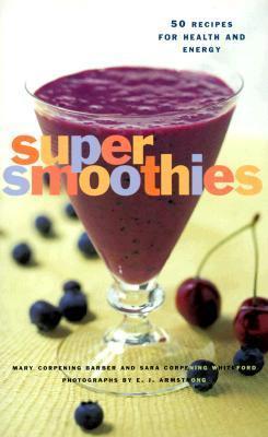 Super Smoothies - 50 Recipes For Health And Energy