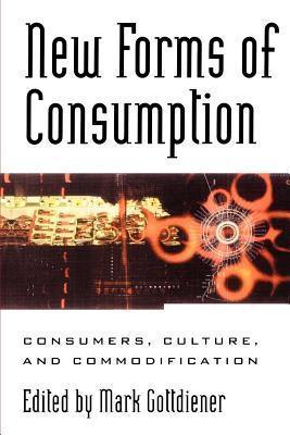 New Forms of Consumption : Consumers, Culture, and Commodification - Thryft