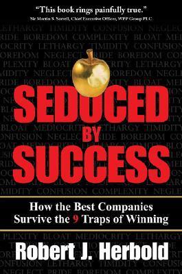 Seduced by Success: How the Best Companies Survive the 9 Traps of Winning