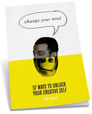 Change Your Mind : 57 Ways to Unlock Your Creative Self - Thryft