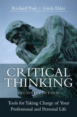 Critical Thinking: Tools for Taking Charge of Your Professional and Personal Life