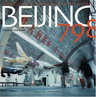 Beijing 798: Reflections on Art, Architecture and Society in China
