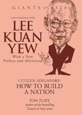 Conversations With Lee Kuan Yew - Citizen Singapore: How To Build A Nation