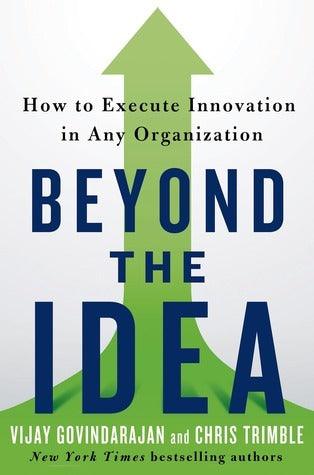 Beyond the Idea : How to Execute Innovation in Any Organization - Thryft