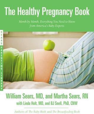 The Healthy Pregnancy Book : Month by Month, Everything You Need to Know from America's Baby Experts - Thryft