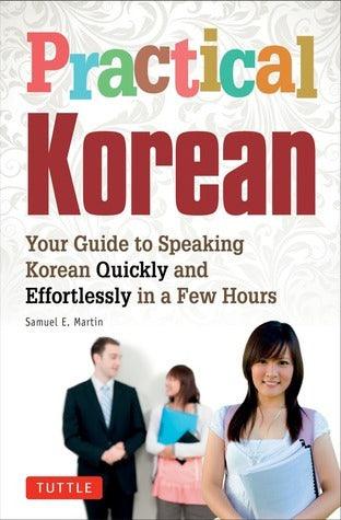 Practical Korean : Your Guide to Speaking Korean Quickly and Effortlessly in a Few Hours - Thryft