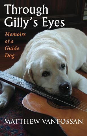 Through Gilly's Eyes : Memoirs of a Guide Dog
