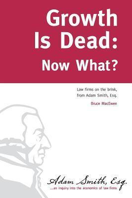 Growth Is Dead - Now What? : Law Firms On The Brink