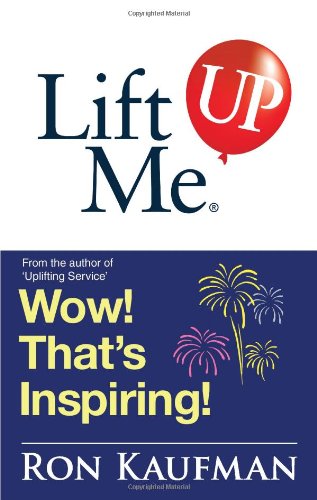 Lift Me Up! Wow That's Inspiring					Sparkling Quotes and Brilliant Notes to Lift Your Spirits Higher!