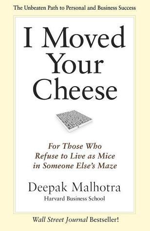 I Moved Your Cheese; For Those Who Refuse to Live as Mice in Someone Elses Maze