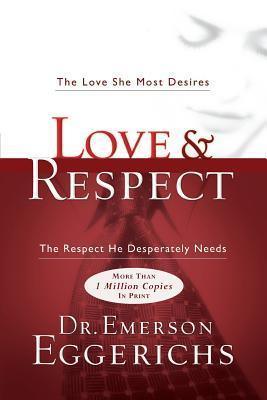 Love and Respect : The Love She Most Desires; The Respect He Desperately Needs - Thryft