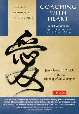 Coaching With Heart: Taoist Wisdom to Inspire, Empower, and Lead in Sports & Life