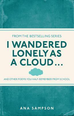 I Wandered Lonely as a Cloud... : and other poems you half-remember from school - Thryft