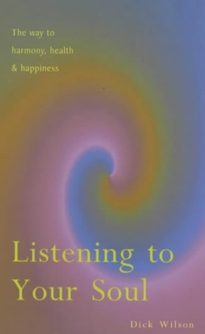 Listening to Your Soul: The Way to Harmony, Health & Happiness