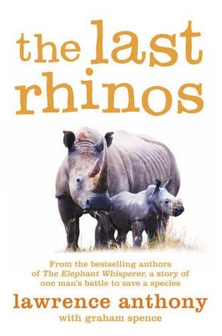 The Last Rhinos : The Powerful Story of One Man's Battle to Save a Species