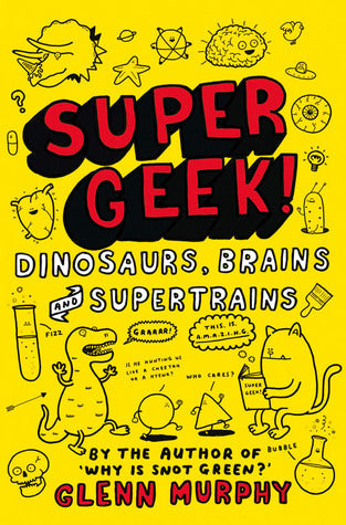 Super Geek! Dinosaurs, Brains and Supertrains