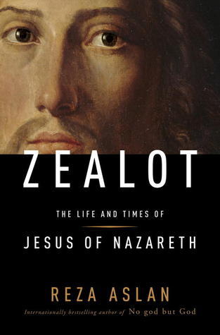 Zealot : The Life and Times of Jesus of Nazareth