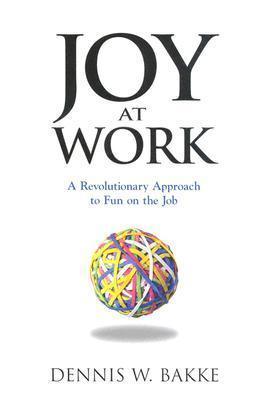 Joy at Work : A Revolutionary Approach To Fun on the Job - Thryft