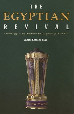 The Egyptian Revival : Ancient Egypt as the Inspiration for Design Motifs in the West
