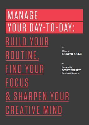 Manage Your Day-to-Day : Build Your Routine, Find Your Focus, and Sharpen Your Creative Mind - Thryft